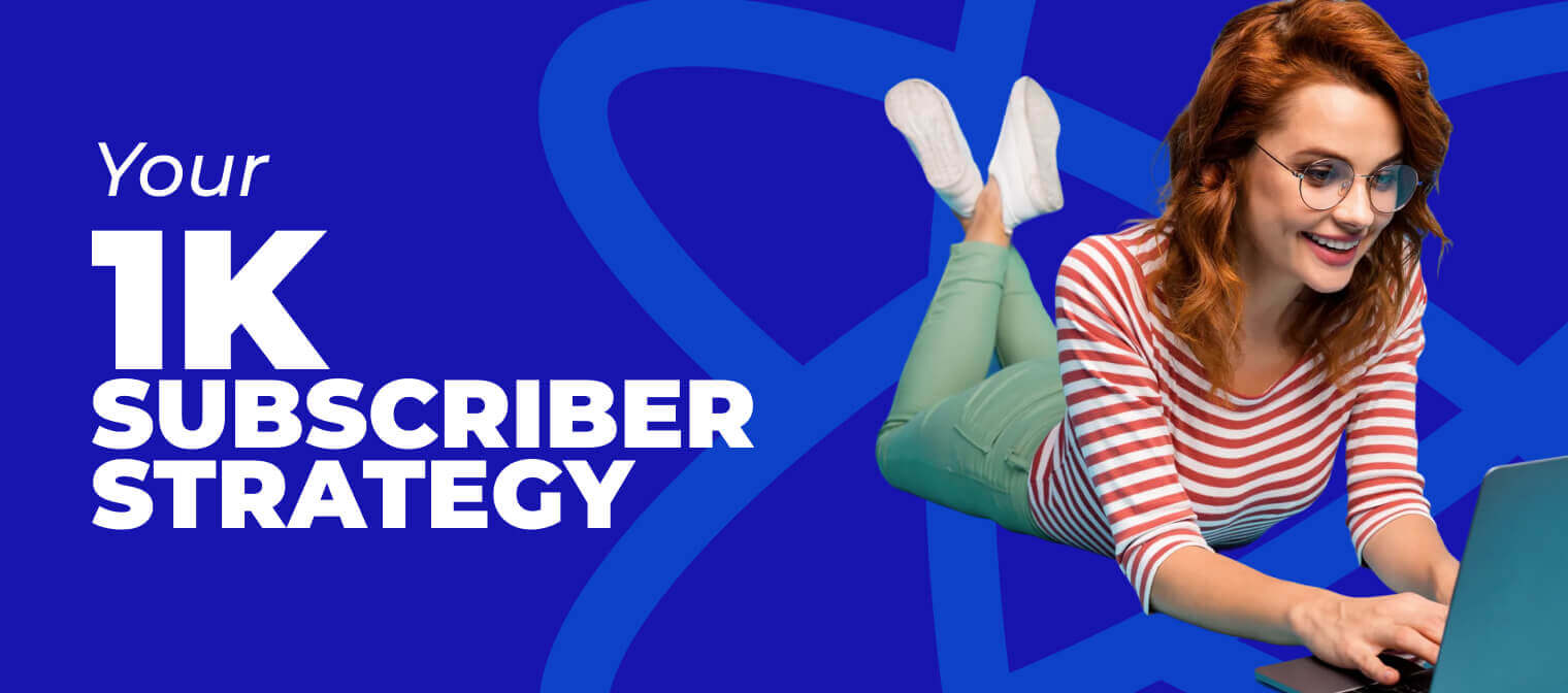 Your 1K Subscriber Strategy
