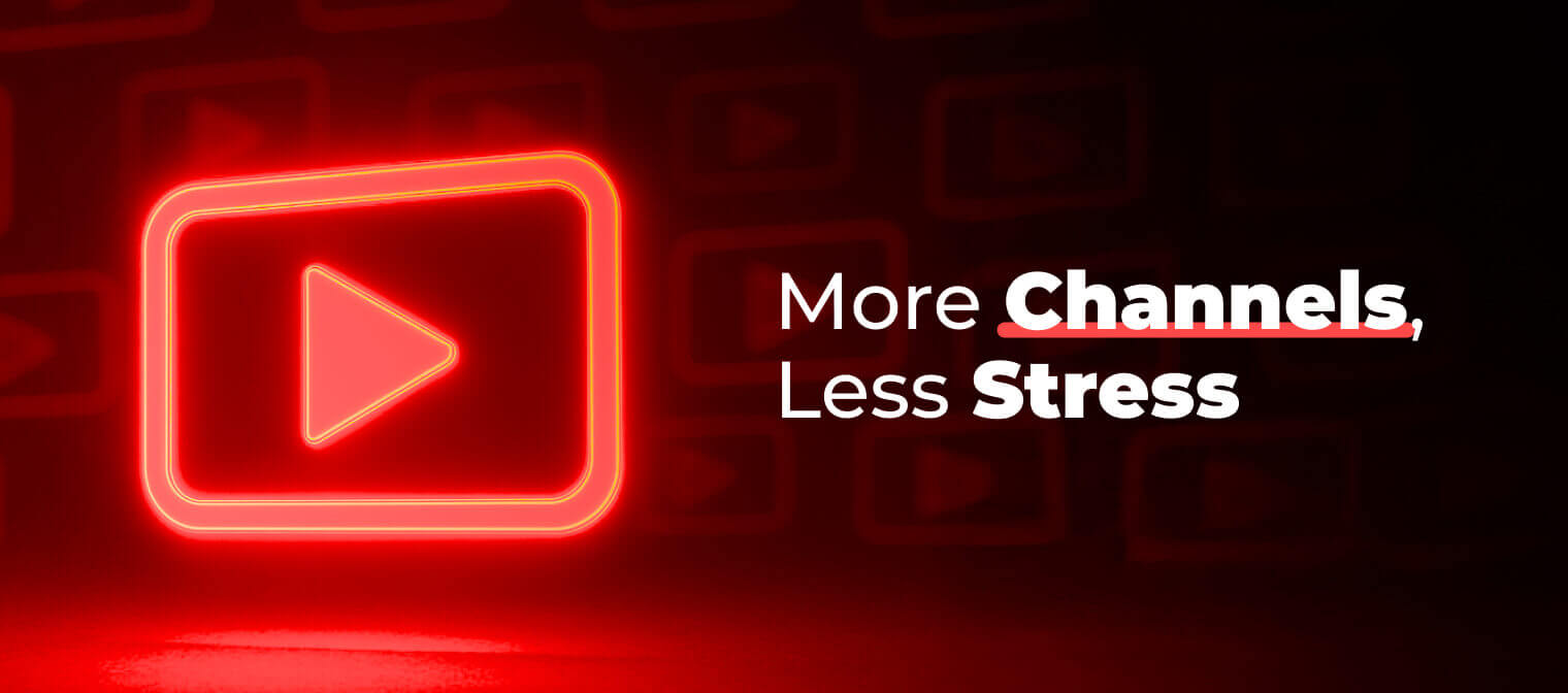 More Channels, Less Stress